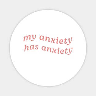 MY ANXIETY HAS ANXIETY Magnet